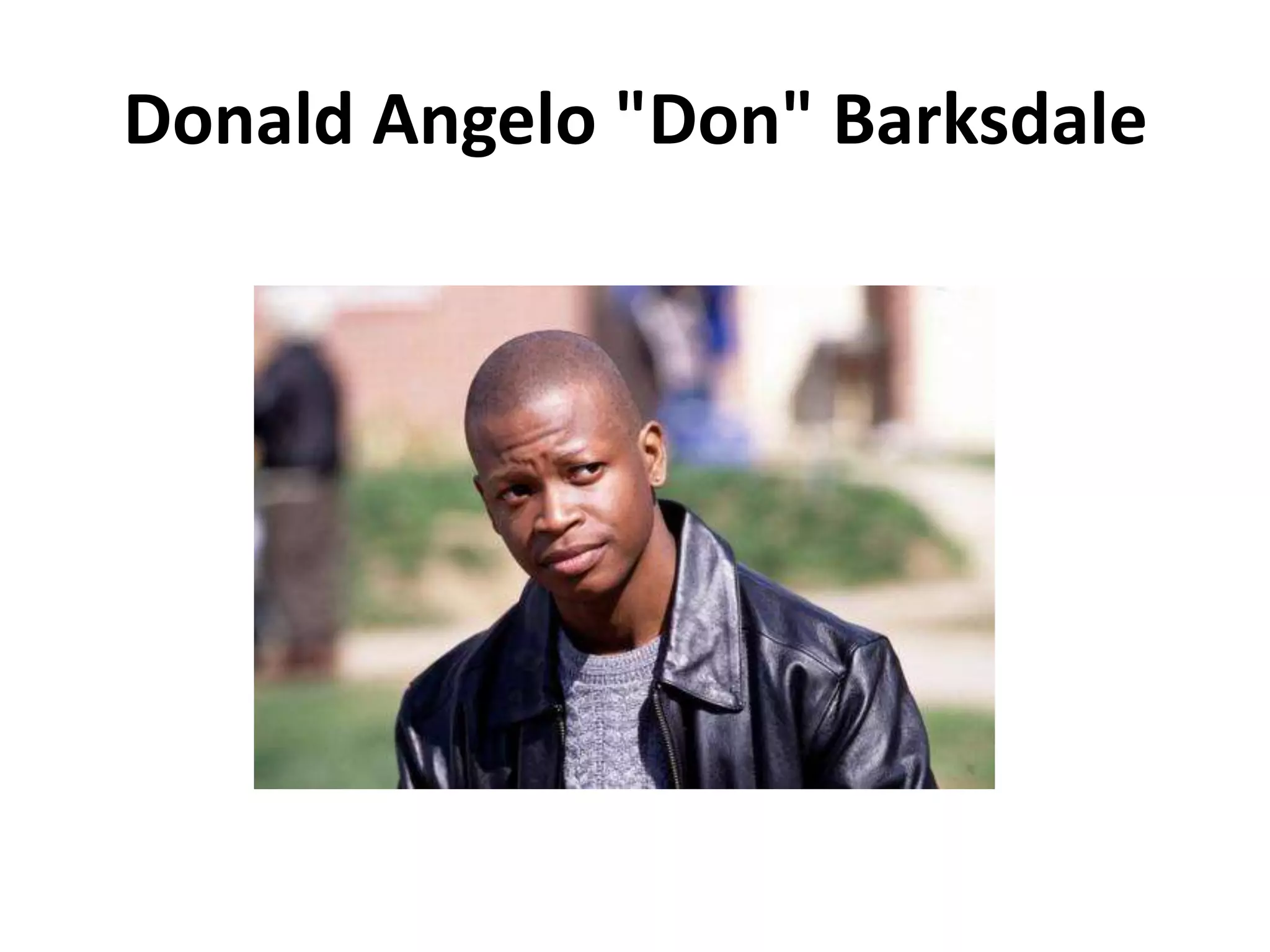 Donald Angelo "Don" Barksdale
 