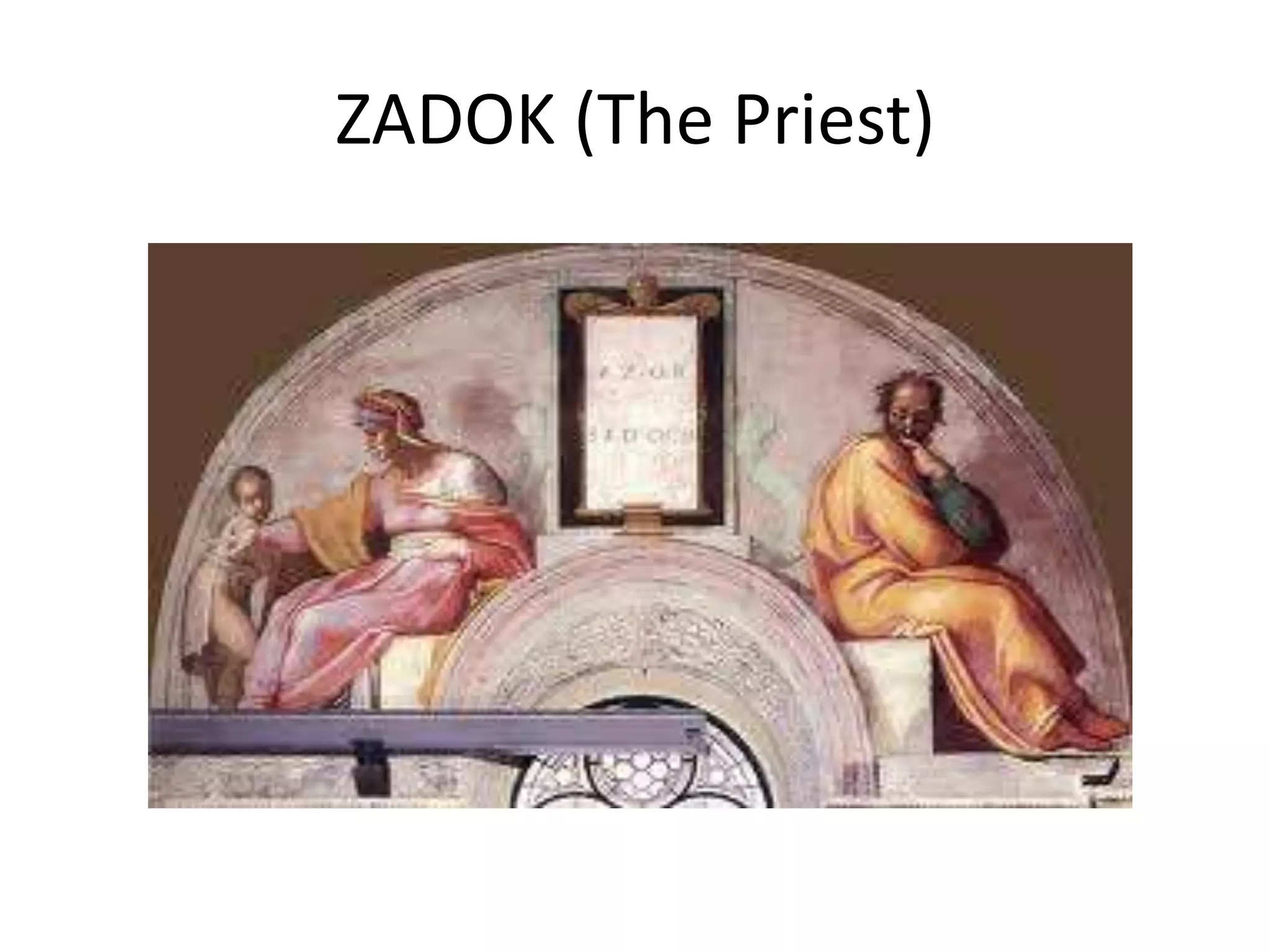 ZADOK (The Priest)
 