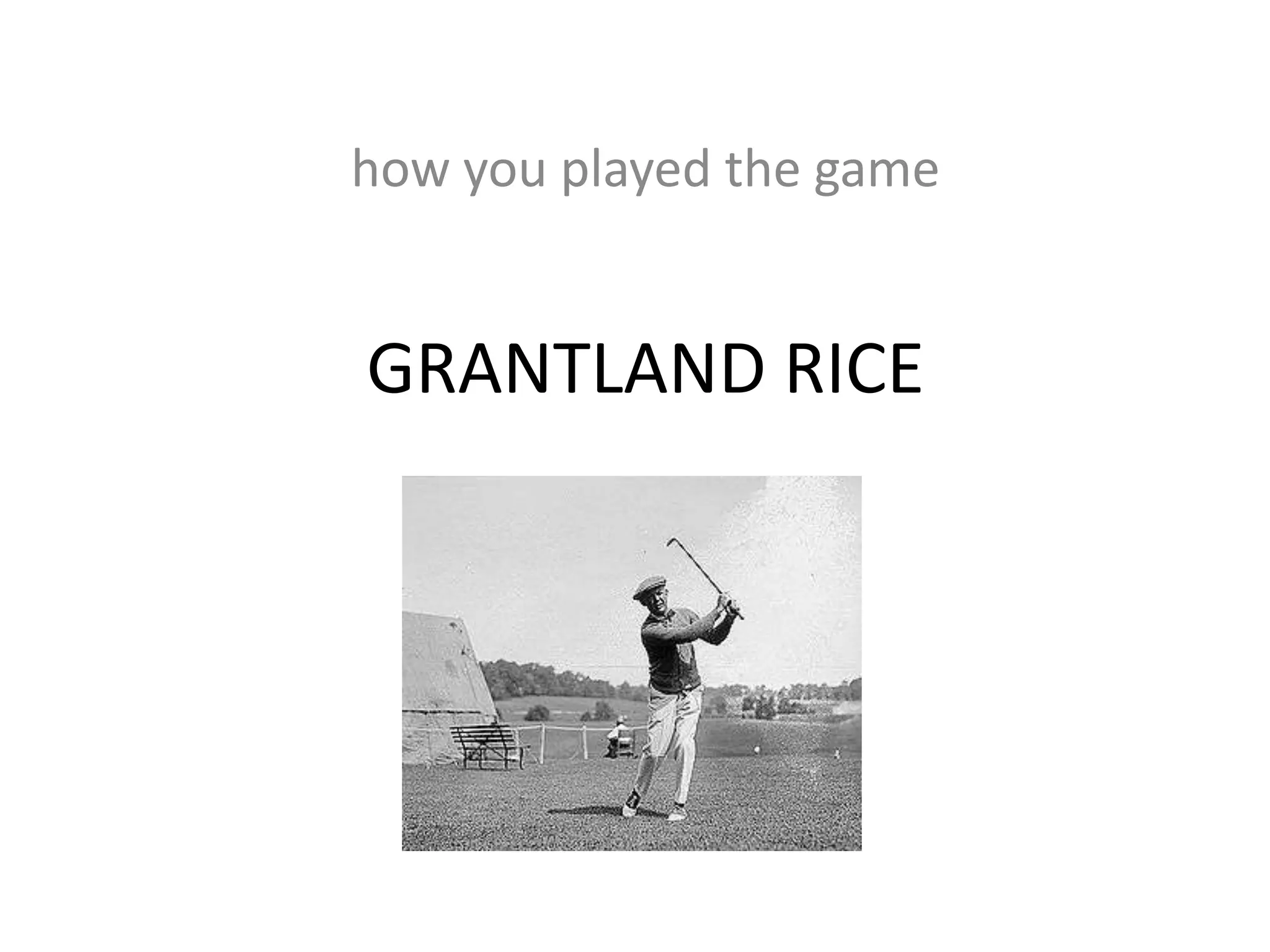 how you played the game


GRANTLAND RICE
 