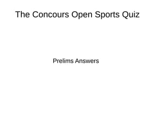 The Concours Open Sports Quiz




        Prelims Answers
 
