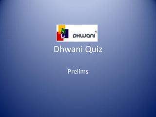 Dhwani Quiz

   Prelims
 