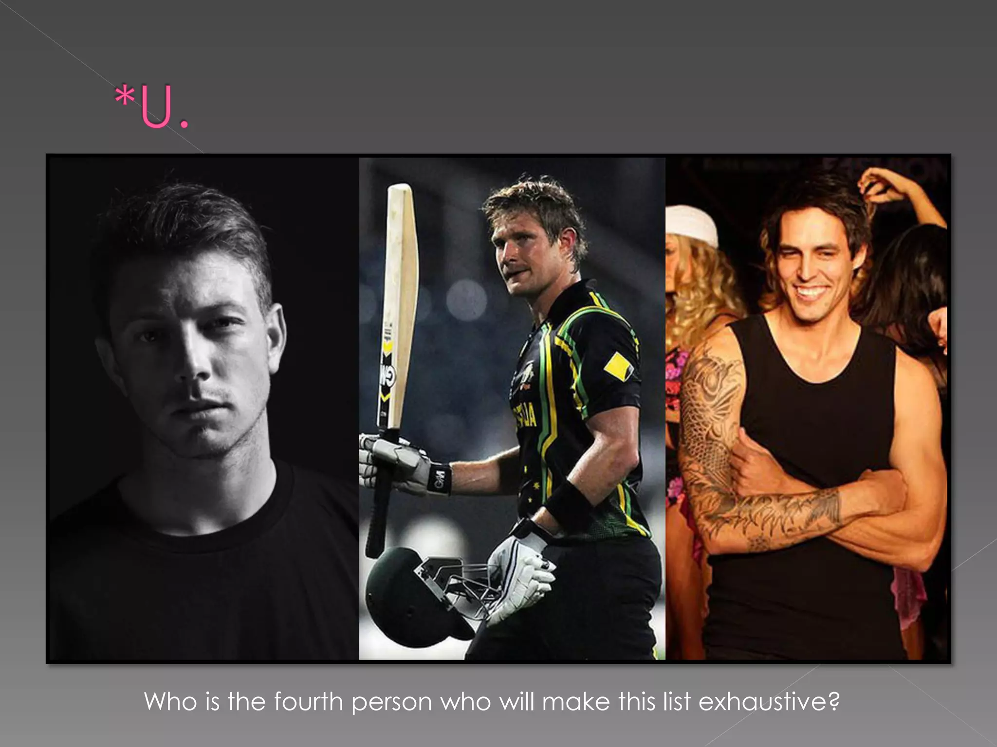 Who is the fourth person who will make this list exhaustive?
 