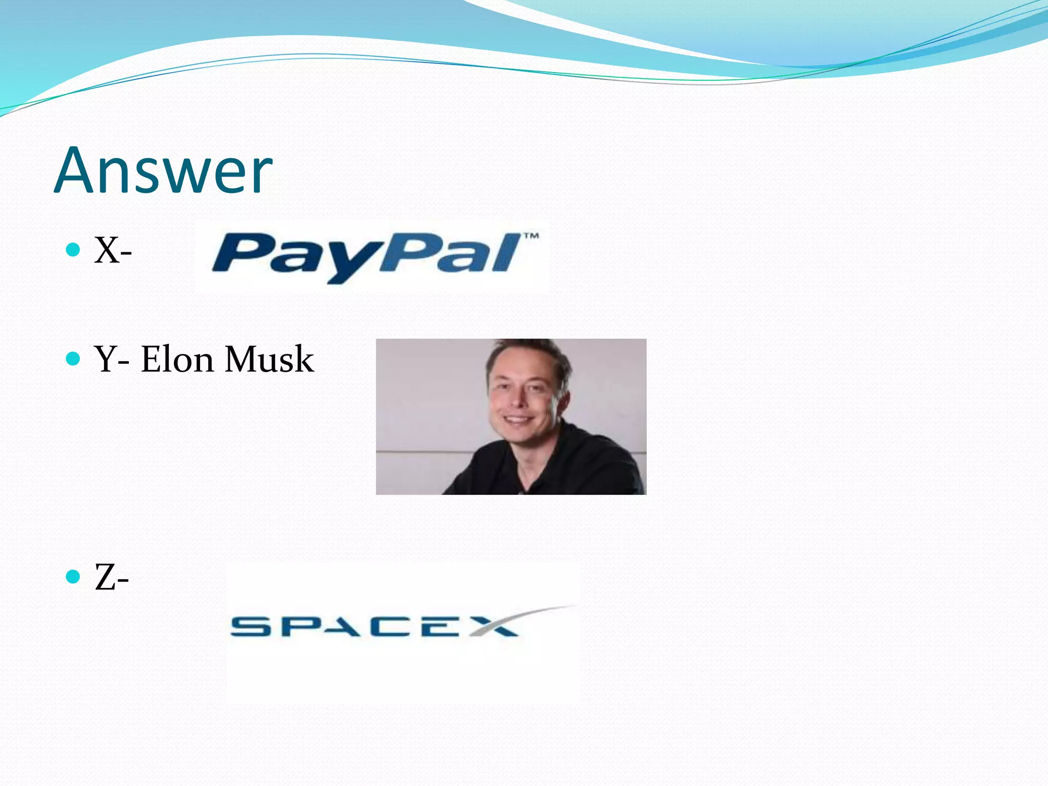 Answer
 X-
 Y- Elon Musk
 Z-
 