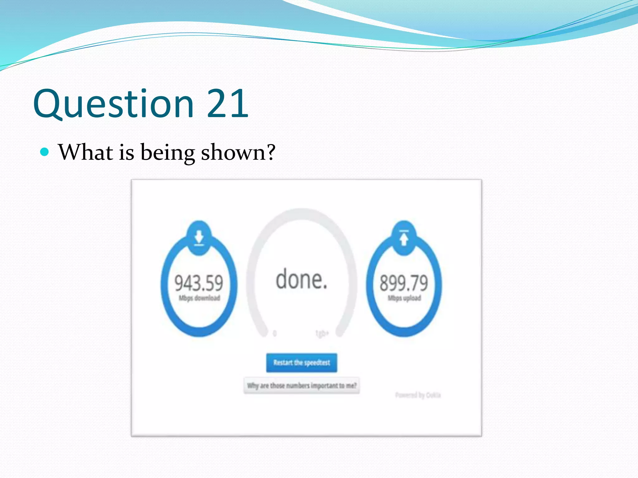Question 21
 What is being shown?
 