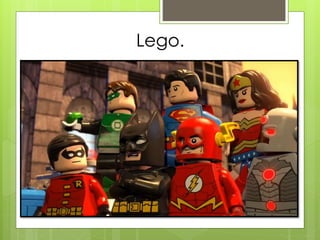 Lego.
 