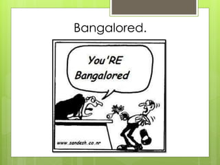 Bangalored.
 