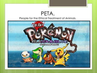 PETA.
People for the Ethical Treatment of Animals.
 