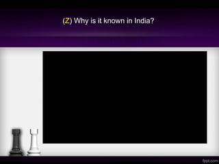 (Z) Why is it known in India?
 
