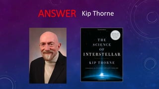 ANSWER Kip Thorne
 