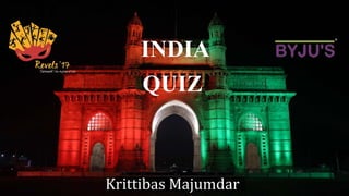 INDIA
QUIZ
Krittibas Majumdar
 