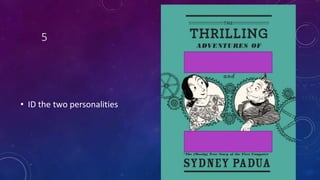 5
• ID the two personalities
 