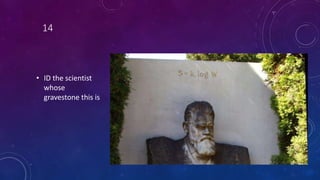 14
• ID the scientist
whose
gravestone this is
 