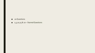 ■ 20 Questions
■ 1,5,10,15 & 20 – Starred Questions
 