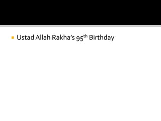  UstadAllah Rakha’s 95th Birthday
 