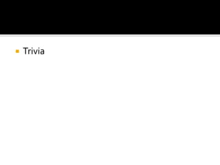  Trivia
 