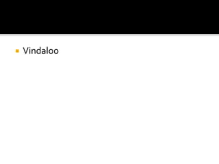  Vindaloo
 