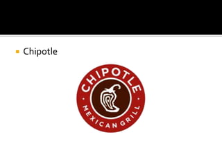  Chipotle
 