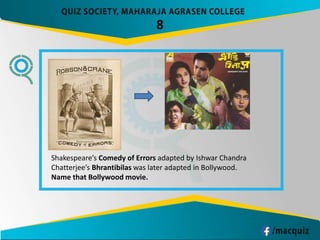 8
Shakespeare’s Comedy of Errors adapted by Ishwar Chandra
Chatterjee’s Bhrantibilas was later adapted in Bollywood.
Name that Bollywood movie.
 