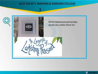 1
Which Bollywood personality
would you relate these to?
 