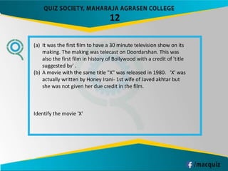 12
(a) It was the first film to have a 30 minute television show on its
making. The making was telecast on Doordarshan. This was
also the first film in history of Bollywood with a credit of 'title
suggested by' .
(b) A movie with the same title "X" was released in 1980. 'X' was
actually written by Honey Irani- 1st wife of Javed akhtar but
she was not given her due credit in the film.
Identify the movie 'X'
 