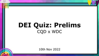 DEI Quiz: Prelims
CQD x WDC
10th Nov 2022
 