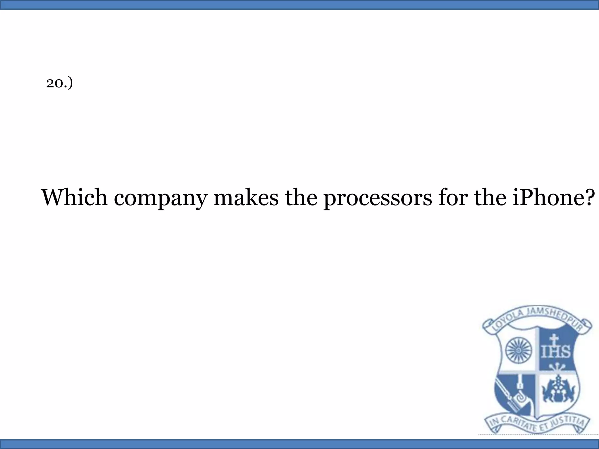 20.)Which company makes the processors for the iPhone?