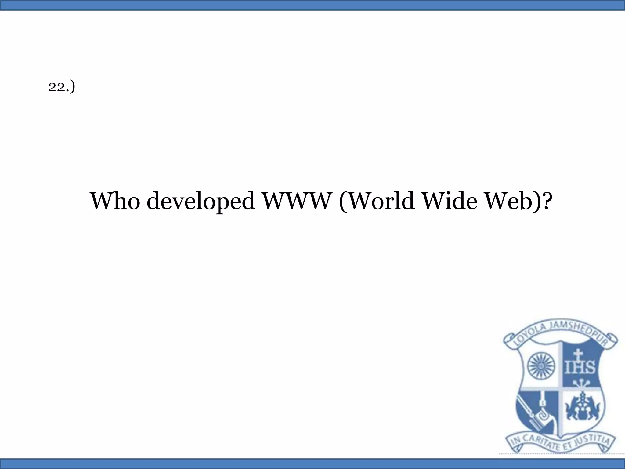 22.)Who developed WWW (World Wide Web)?