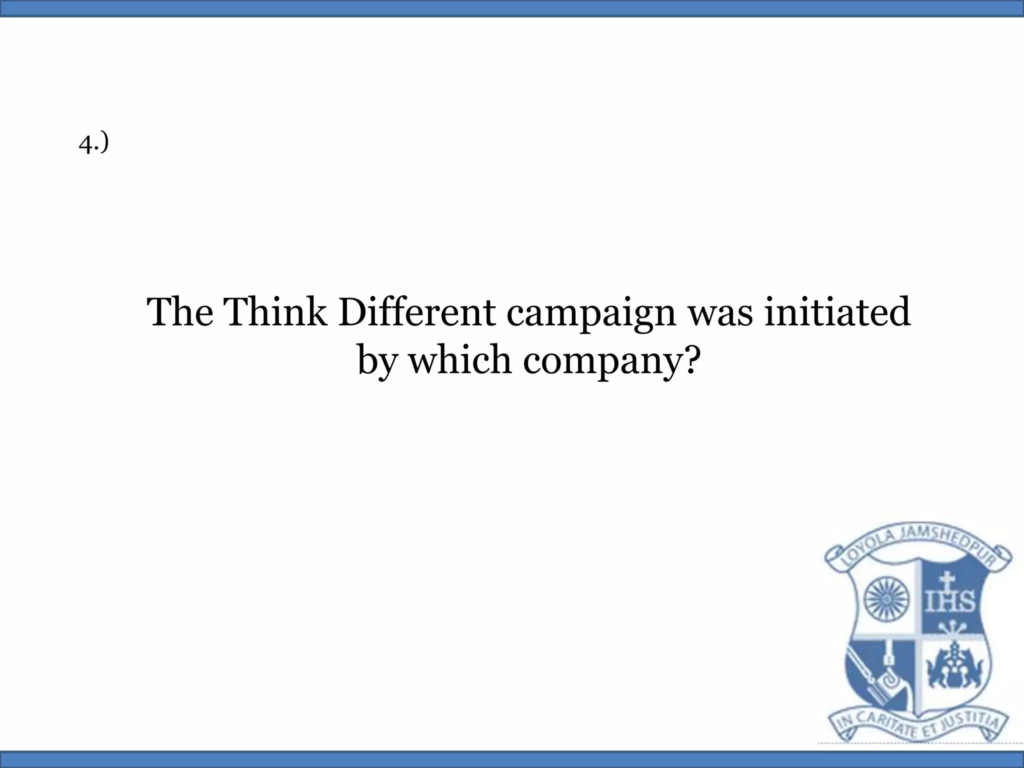 4.)The Think Different campaign was initiatedby which company?