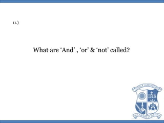 11.)What are ‘And’ , ‘or’ & ‘not’ called?