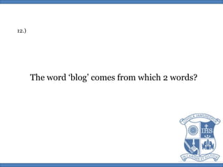 12.)The word ‘blog’ comes from which 2 words?