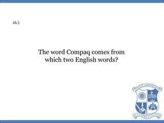 16.)The word Compaq comes fromwhich two English words?