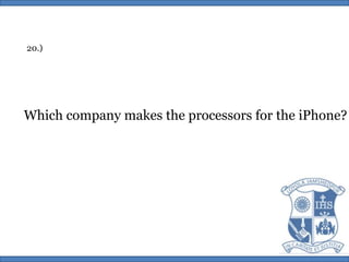 20.)Which company makes the processors for the iPhone?