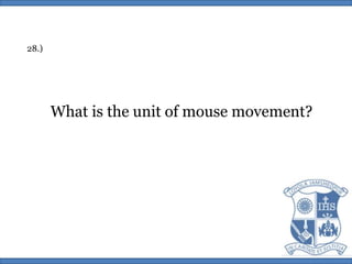 28.)What is the unit of mouse movement?
