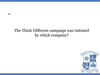 4.)The Think Different campaign was initiatedby which company?