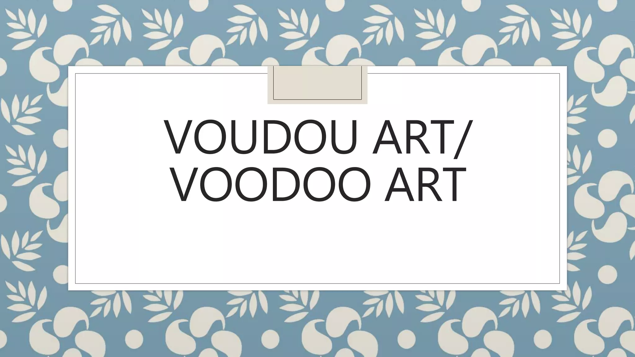 VOUDOU ART/
VOODOO ART
 