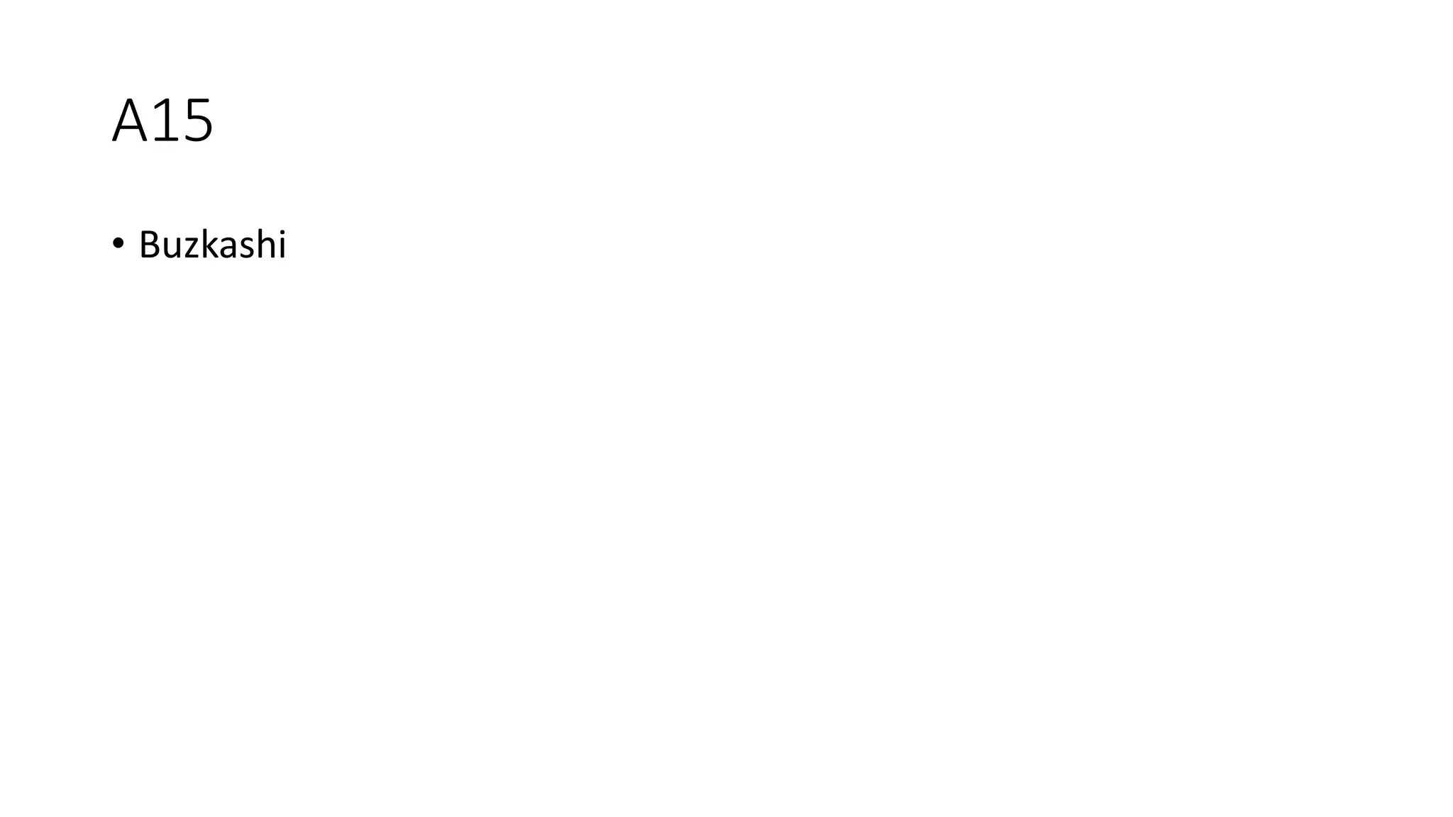 A15
• Buzkashi
 