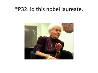 *P32. Id this nobel laureate.
 