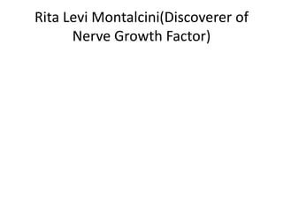 Rita Levi Montalcini(Discoverer of
Nerve Growth Factor)
 