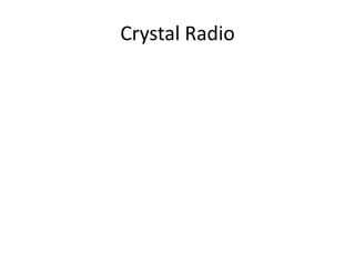 Crystal Radio
 