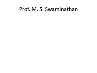 Prof. M. S. Swaminathan
 