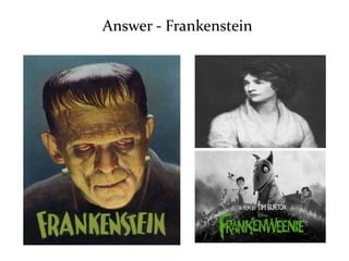Answer - Frankenstein 
 