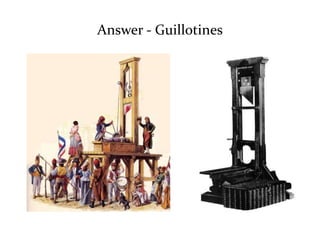 Answer - Guillotines 
 