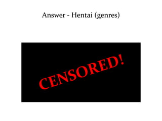 Answer - Hentai (genres) 
 