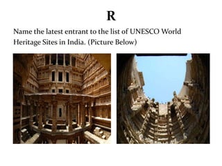 R 
Name the latest entrant to the list of UNESCO World 
Heritage Sites in India. (Picture Below) 
 