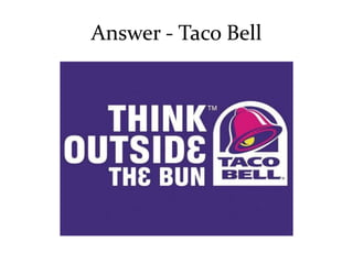 Answer - Taco Bell 
 