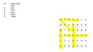 27. Word search
Find
1. Cow
2. Duck
3. Goat
4. Horse
5. Turkey
 