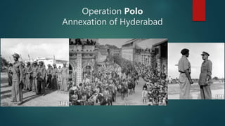 Operation Polo
Annexation of Hyderabad
 