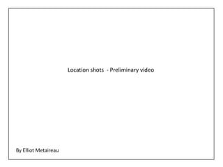Location shots - Preliminary video




By Elliot Metaireau
 