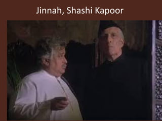 Jinnah, Shashi Kapoor
 