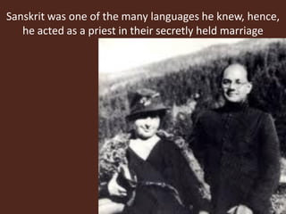 Sanskrit was one of the many languages he knew, hence,
he acted as a priest in their secretly held marriage
 